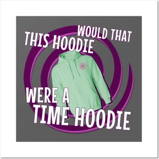 Would That This Hoodie Were a Time Hoodie! Posters and Art